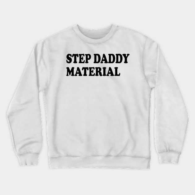 step daddy material Crewneck Sweatshirt by mdr design